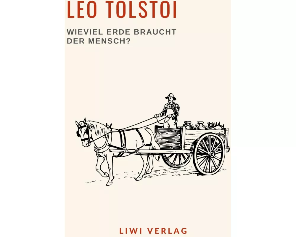 Leo Tolstoi: Wieviel Erde braucht der Mensch? Neuausgabe