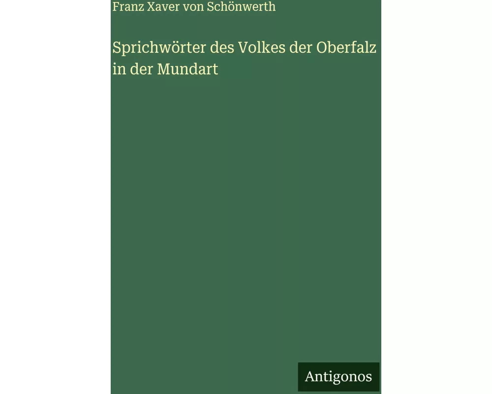Sprichwörter des Volkes der Oberfalz in der Mundart