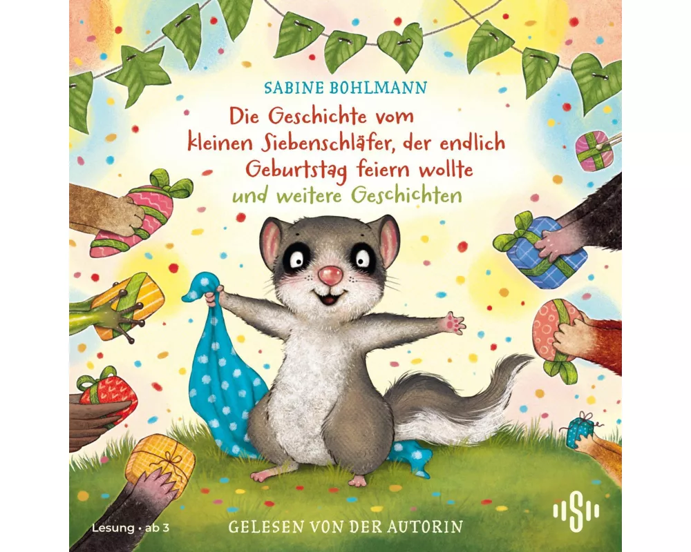 Der kleine Siebenschläfer: Die Geschichte vom kleinen Siebenschläfer, der endlich Geburtstag feiern wollte und weitere Geschichten