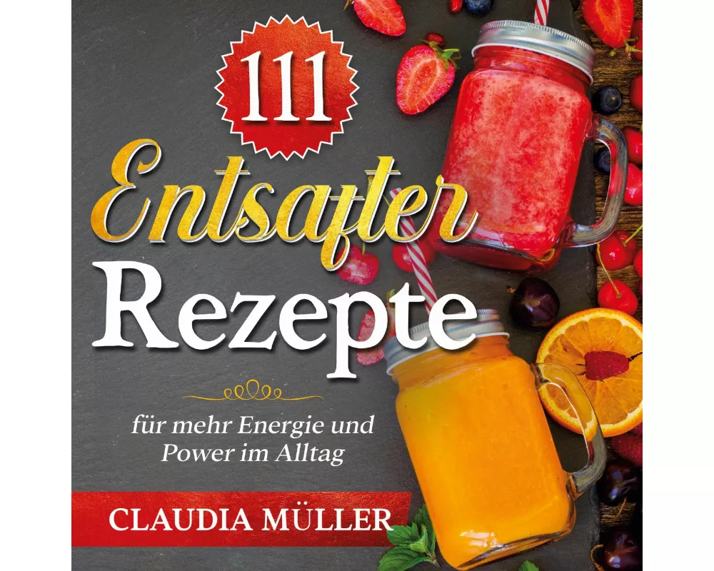 111 Entsafter Rezepte