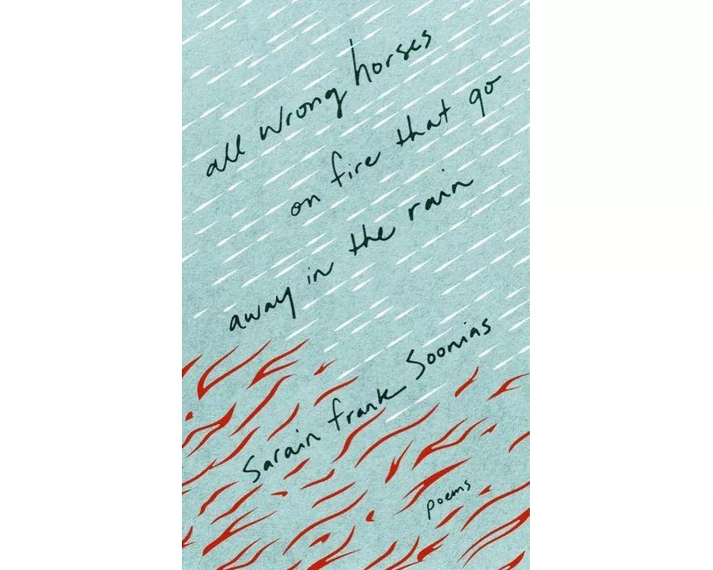 All Wrong Horses on Fire that Go Away in the Rain