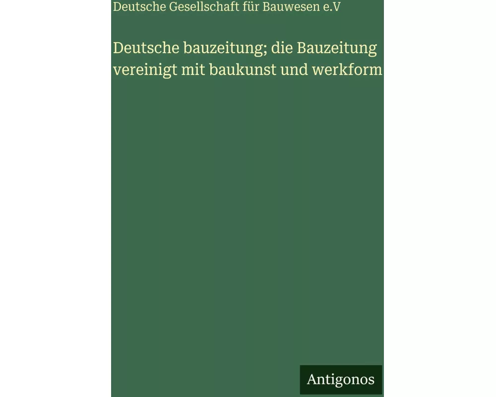 Deutsche bauzeitung; die Bauzeitung vereinigt mit baukunst und werkform