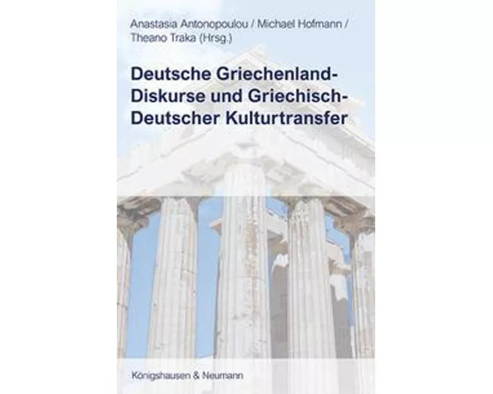 Deutsche Griechenland-Diskurse und Griechisch-Deutscher Kulturtransfer