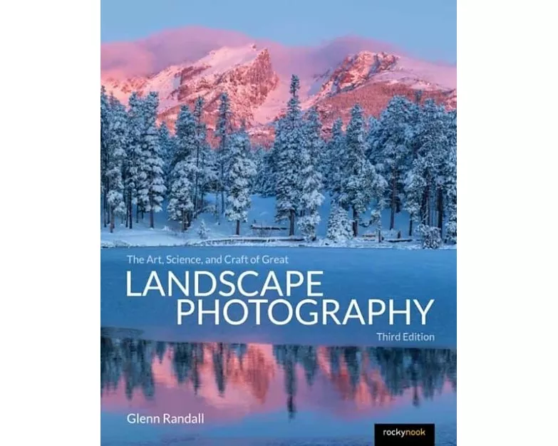 The Art, Science, and Craft of Great Landscape Photography