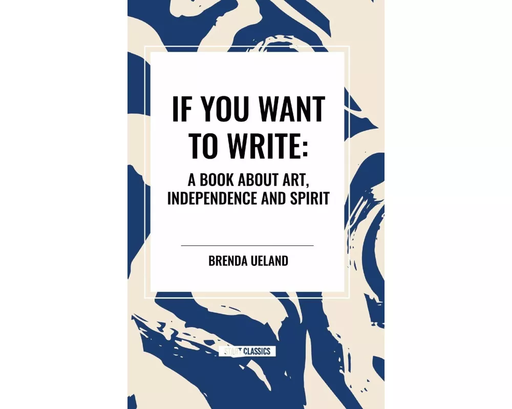 If You Want to Write: A Book about Art, Independence and Spirit
