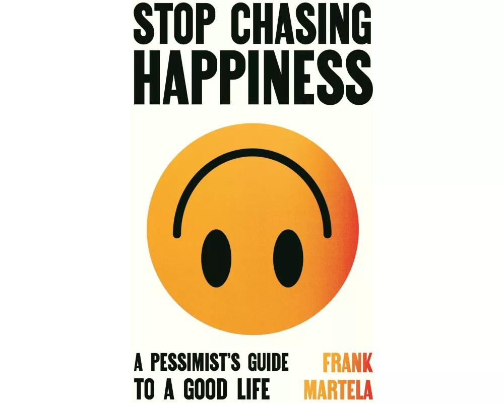Stop Chasing Happiness