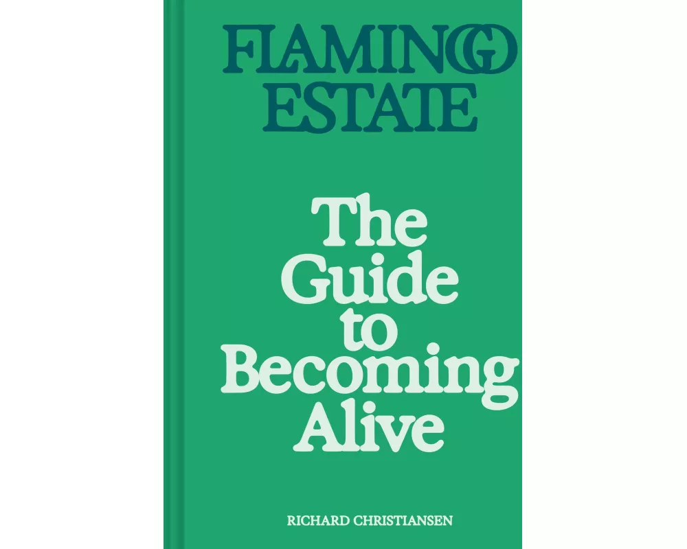 Flamingo Estate: The Guide to Becoming Alive
