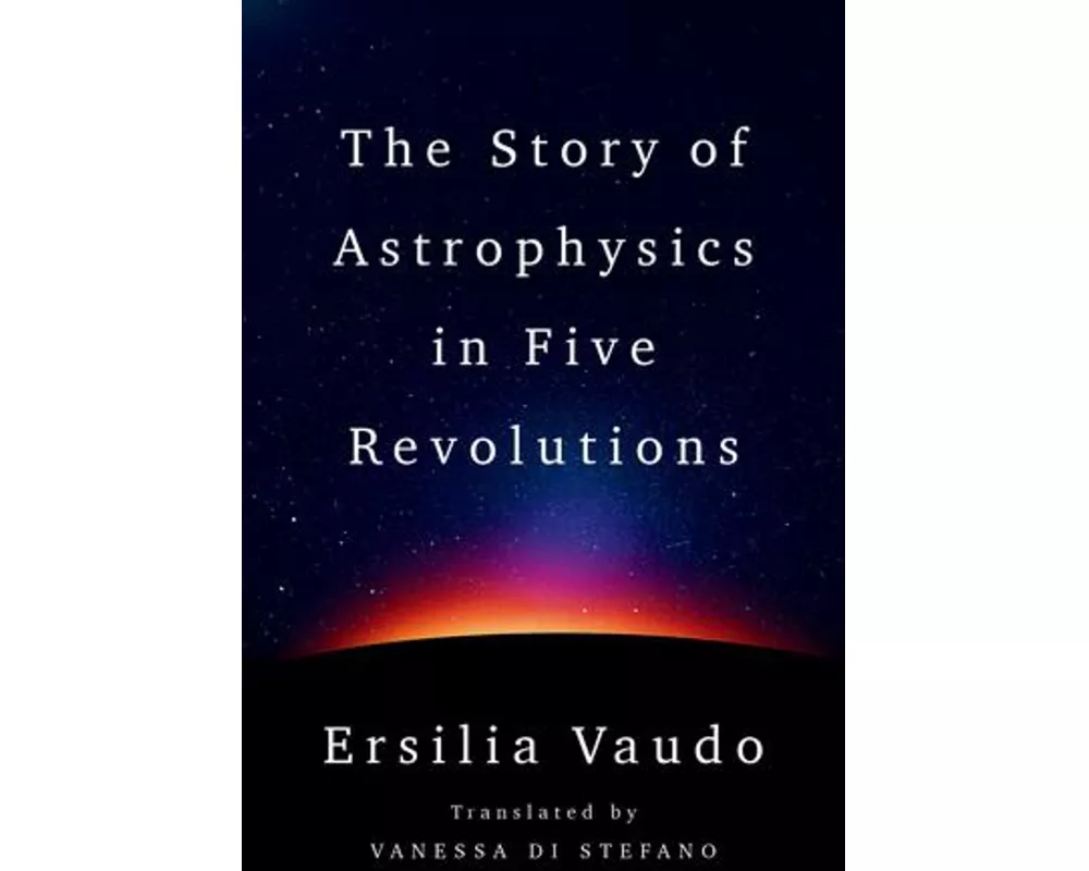 The Story of Astrophysics in Five Revolutions