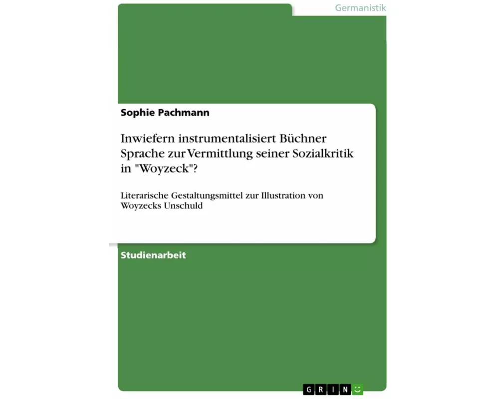 Inwiefern instrumentalisiert Büchner Sprache zur Vermittlung seiner Sozialkritik in "Woyzeck"?