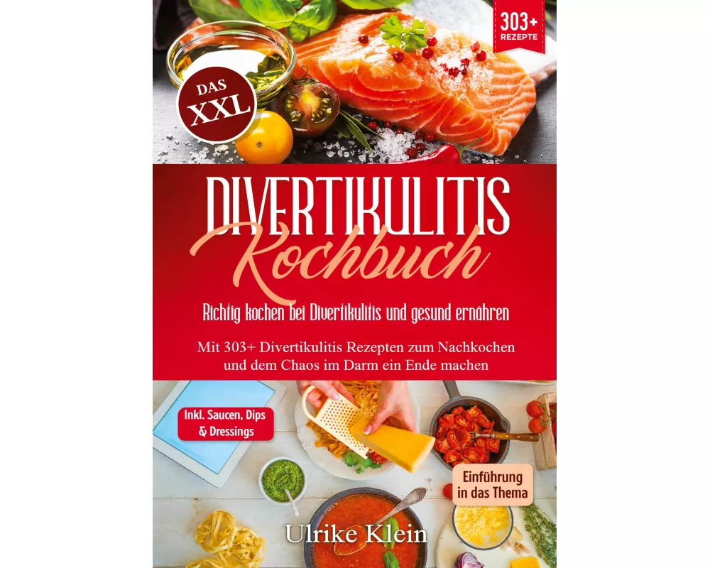 Das XXL Divertikulitis Kochbuch - Richtig kochen bei Divertikulitis und gesund ernähren