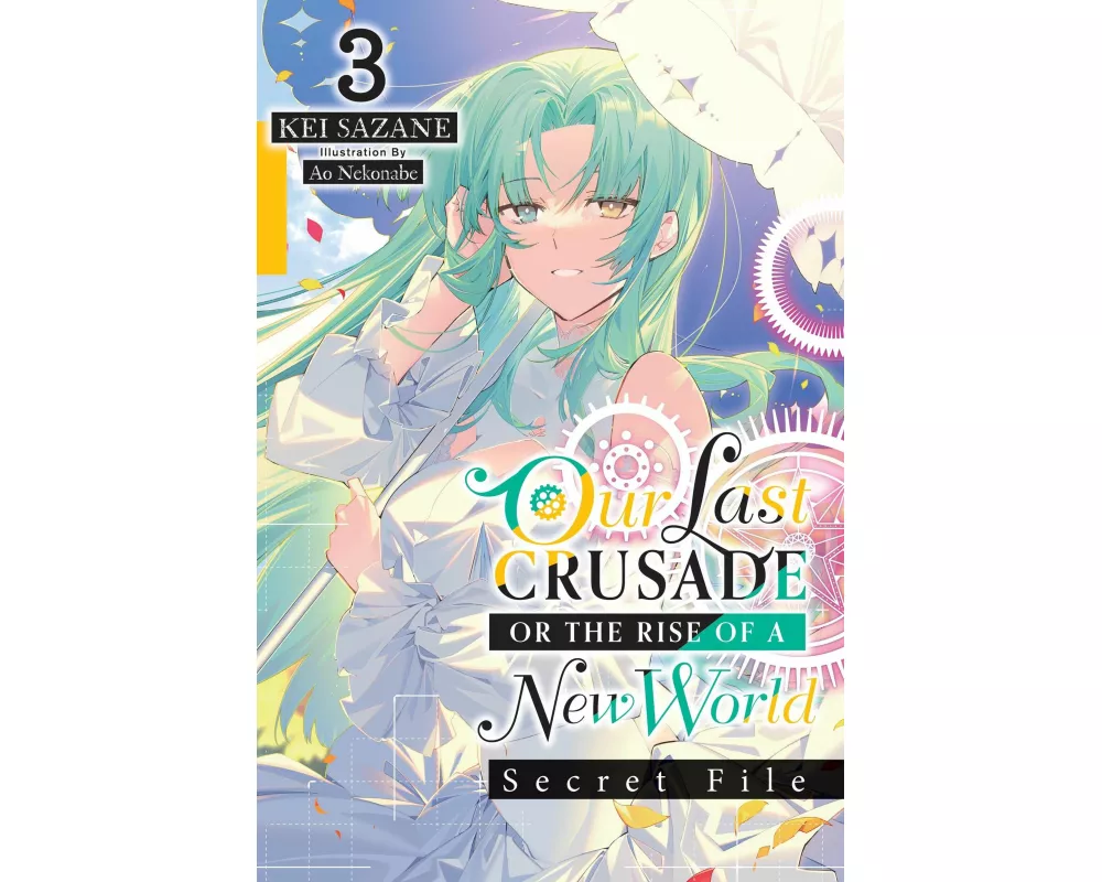 Our Last Crusade or the Rise of a New World: Secret File, Vol. 3 (light novel)