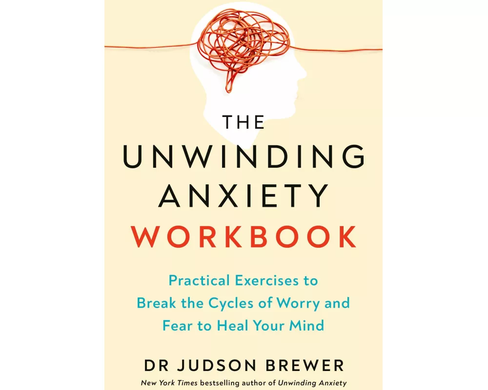 The Unwinding Anxiety Workbook
