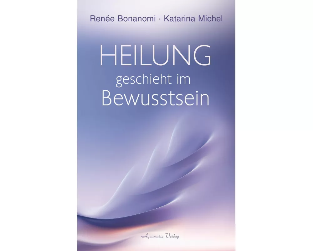 Heilung geschieht im Bewusstsein