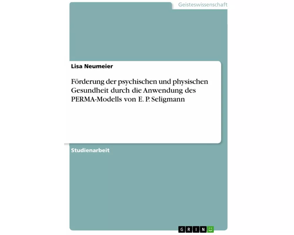 Förderung der psychischen und physischen Gesundheit durch die Anwendung des PERMA-Modells von E. P. Seligmann
