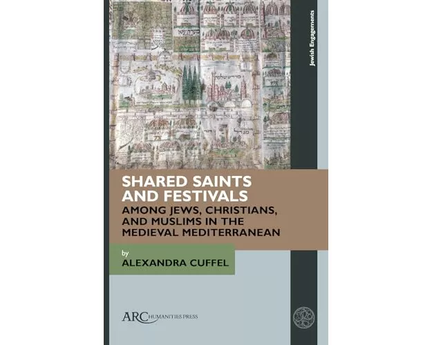 Shared Saints and Festivals among Jews, Christians, and Muslims in the Medieval Mediterranean