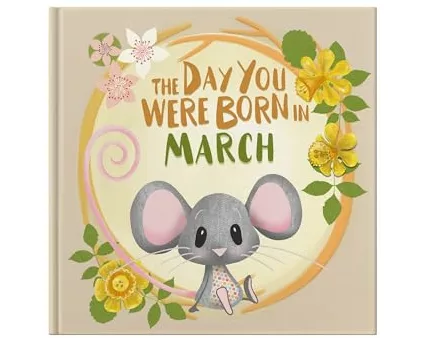 The Day You Were Born In March. . .