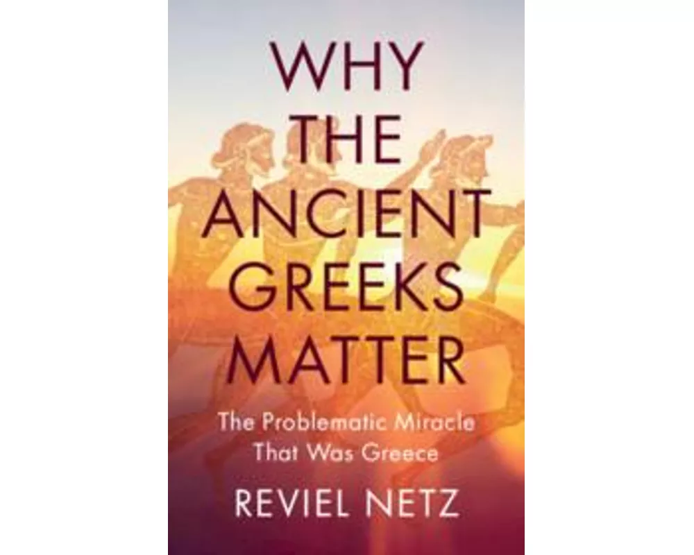 Why the Ancient Greeks Matter