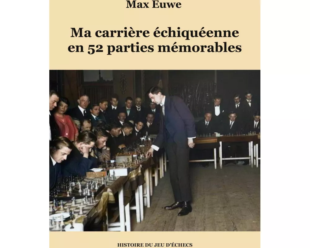 Ma carrière échiquéenne en 52 parties mémorables