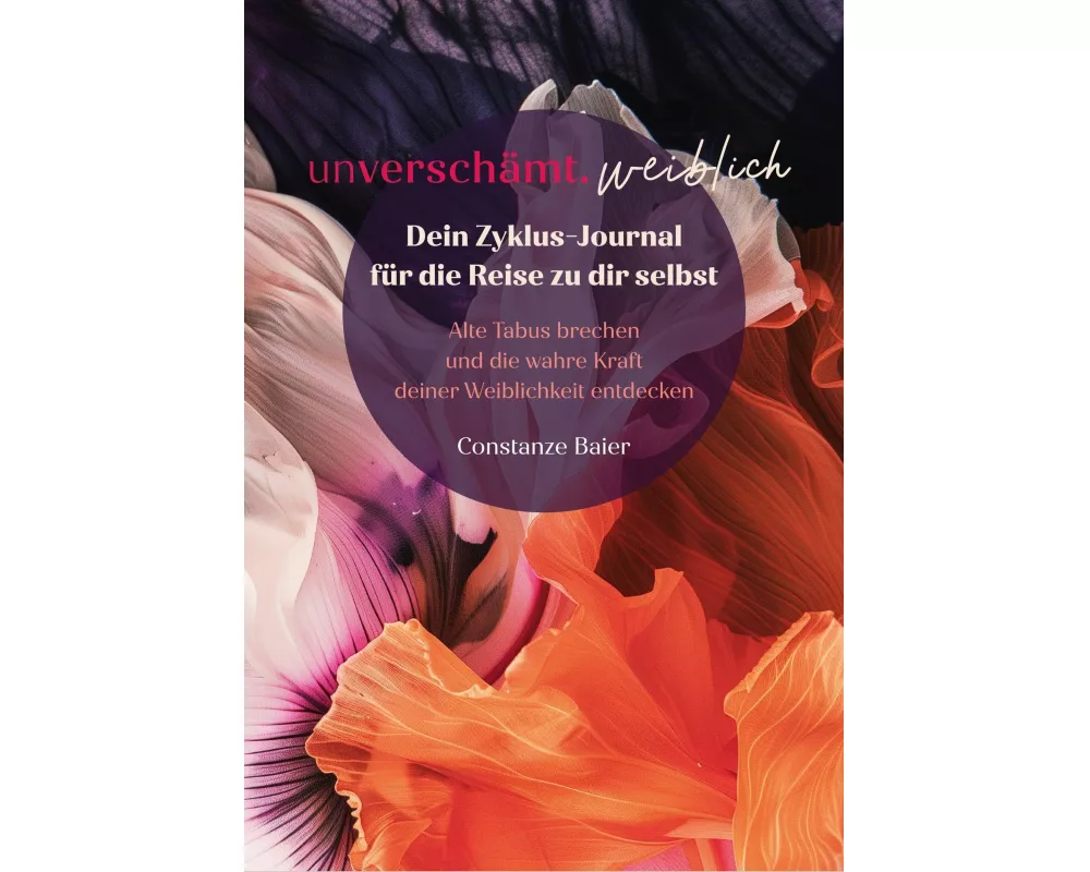 unverschämt.weiblich - Dein Zyklus-Journal für die Reise zu dir selbst