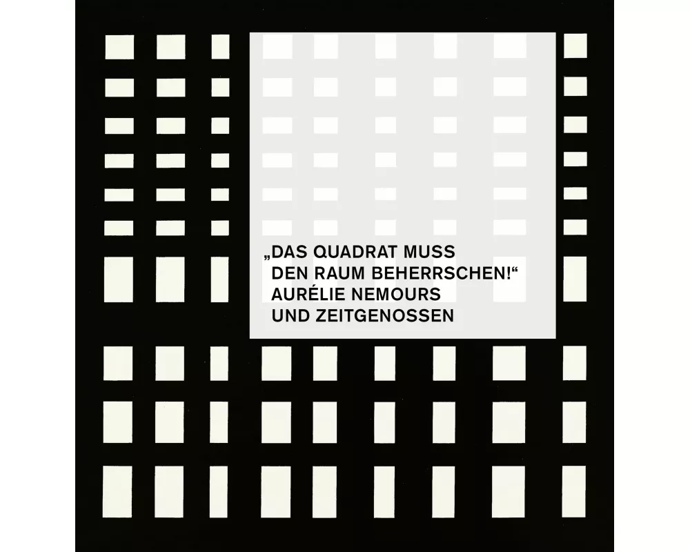 "Das Quadrat muss den Raum beherrschen!" - Aurélie Nemours und Zeitgenossen