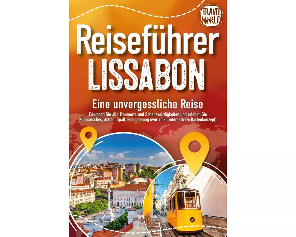 REISEFÜHRER LISSABON - Eine unvergessliche Reise: Erkunden Sie alle Traumorte und Sehenswürdigkeiten und erleben Sie Kulinarisches, Action, Spaß, Ents
