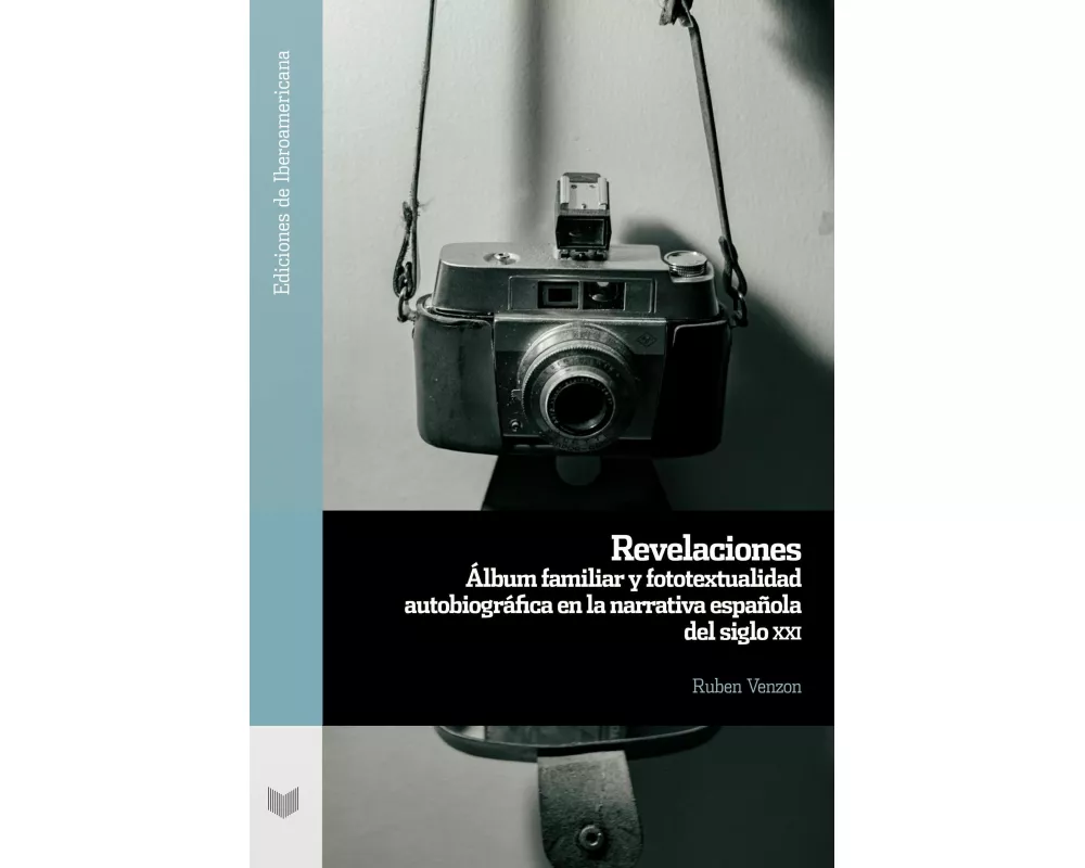 Revelaciones : álbum familiar y fototextualidad autobiográfica en la narrativa española del siglo XXI