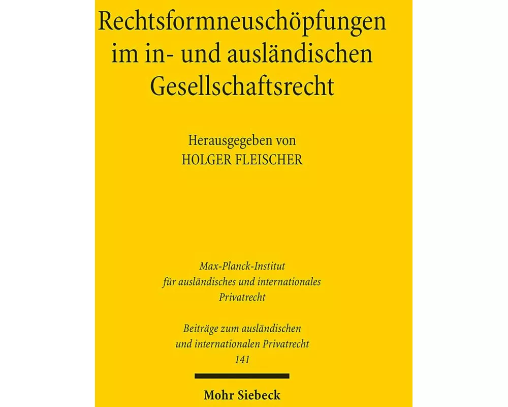 Rechtsformneuschöpfungen im in- und ausländischen Gesellschaftsrecht