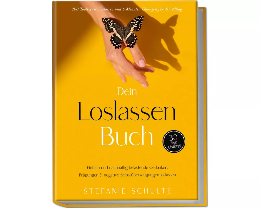 Dein Loslassen Buch: 100 Tools zum Loslassen und 6 Minuten Übungen für den Alltag | Einfach und nachhaltig belastende Gedanken, Prägungen & negative S
