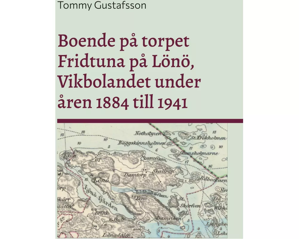 Boende på torpet Fridtuna på Lönö Vikbolandet under åren 1884 till 1941