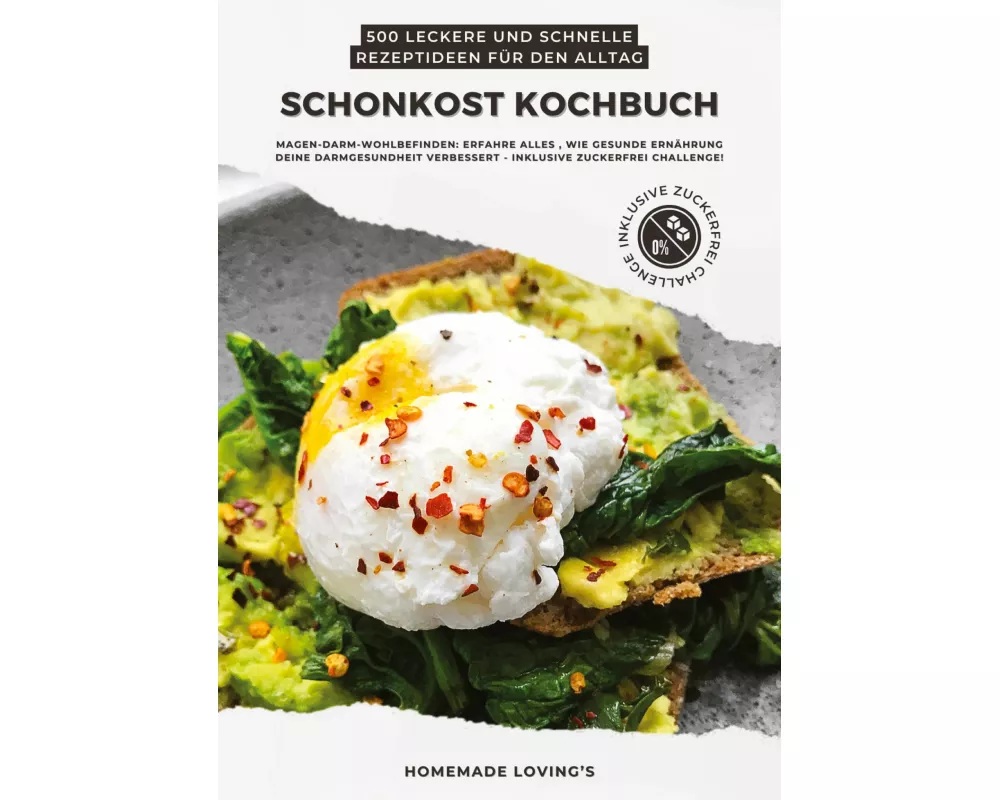 Schonkost Kochbuch: 500 leckere und schnelle Rezeptideen für den Alltag (Magen-Darm-Wohlbefinden: Erfahre alles, wie gesunde Ernährung deine Darmgesun
