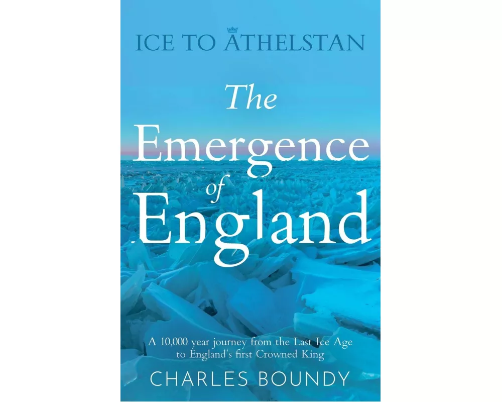 Ice to Athelstan – The Emergence of England