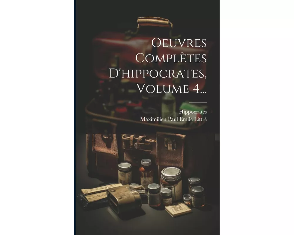 Oeuvres Complètes D'hippocrates, Volume 4