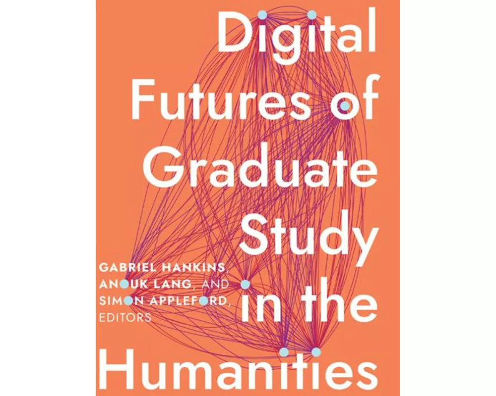 Digital Futures of Graduate Study in the Humanities
