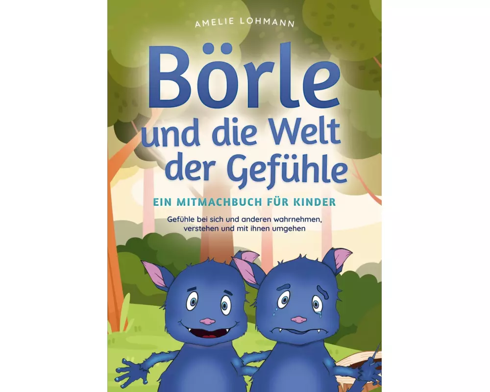 Börle und die Welt der Gefühle - Ein Mitmachbuch für Kinder: Gefühle bei sich und anderen wahrnehmen, verstehen und mit ihnen umgehen