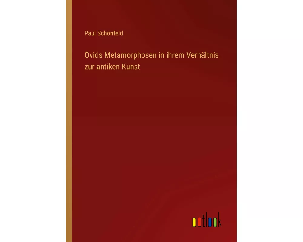 Ovids Metamorphosen in ihrem Verhältnis zur antiken Kunst
