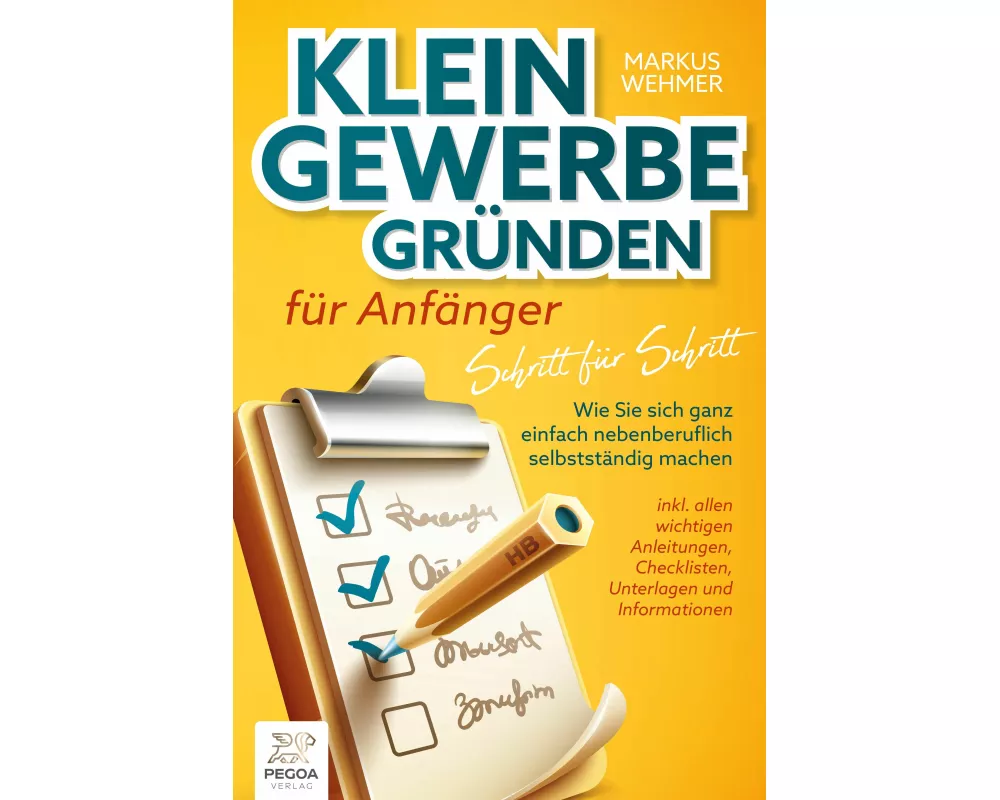 Kleingewerbe gründen für Anfänger - Schritt für Schritt: Wie Sie sich ganz einfach nebenberuflich selbstständig machen (inkl. wichtigen Anleitungen, C