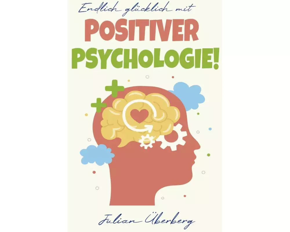 Endlich glücklich mit Positiver Psychologie!
