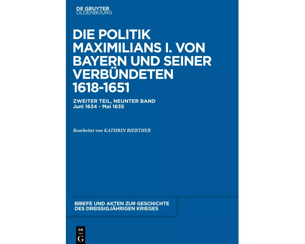 Briefe und Akten zur Geschichte des Dreißigjährigen Krieges, BAND 9, Briefe und Akten zur Geschichte des Dreißigjährigen Krieges (1634-1635)