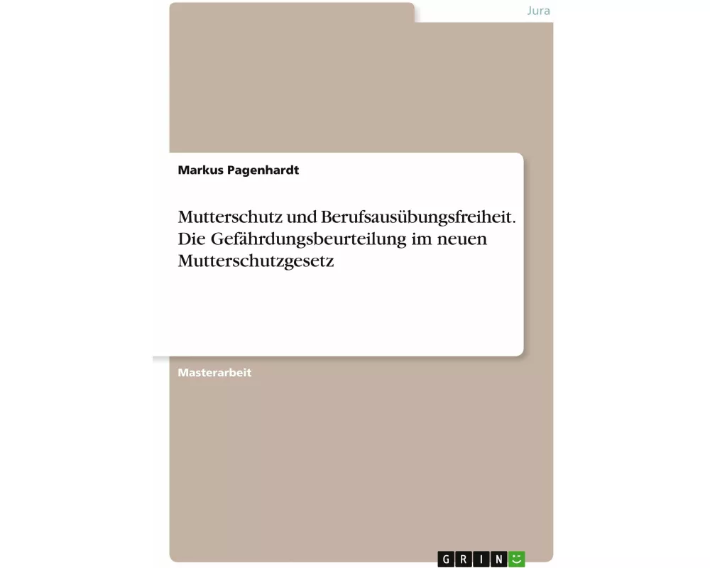 Mutterschutz und Berufsausübungsfreiheit. Die Gefährdungsbeurteilung im neuen Mutterschutzgesetz