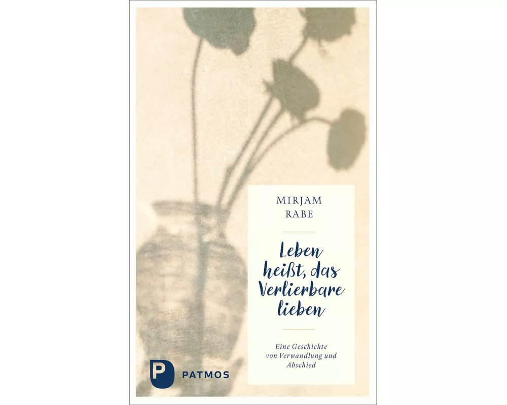 Leben heißt, das Verlierbare lieben