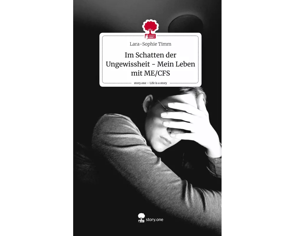 Im Schatten der Ungewissheit - Mein Leben mit ME/CFS. Life is a Story - story.one
