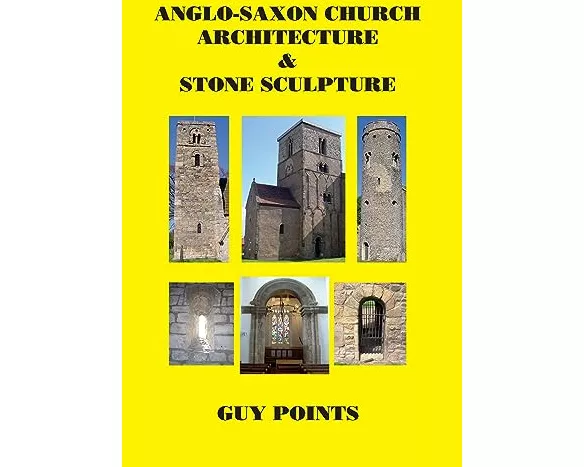Anglo-Saxon Church Architecture & Stone Sculpture