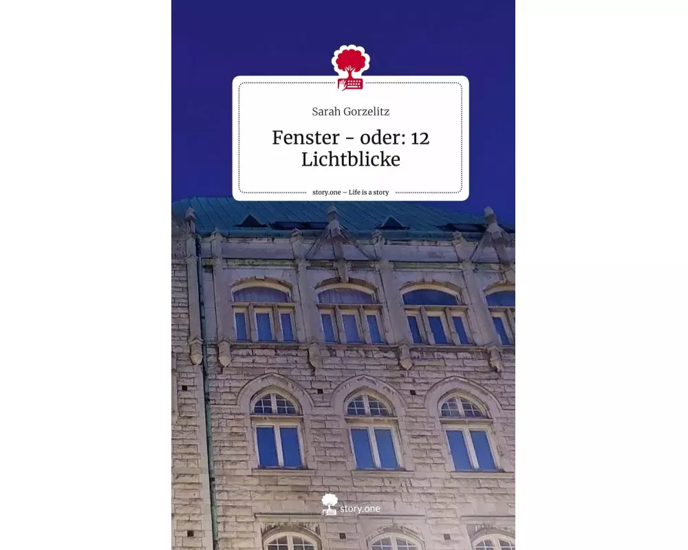 Fenster - oder: 12 Lichtblicke. Life is a Story - story.one