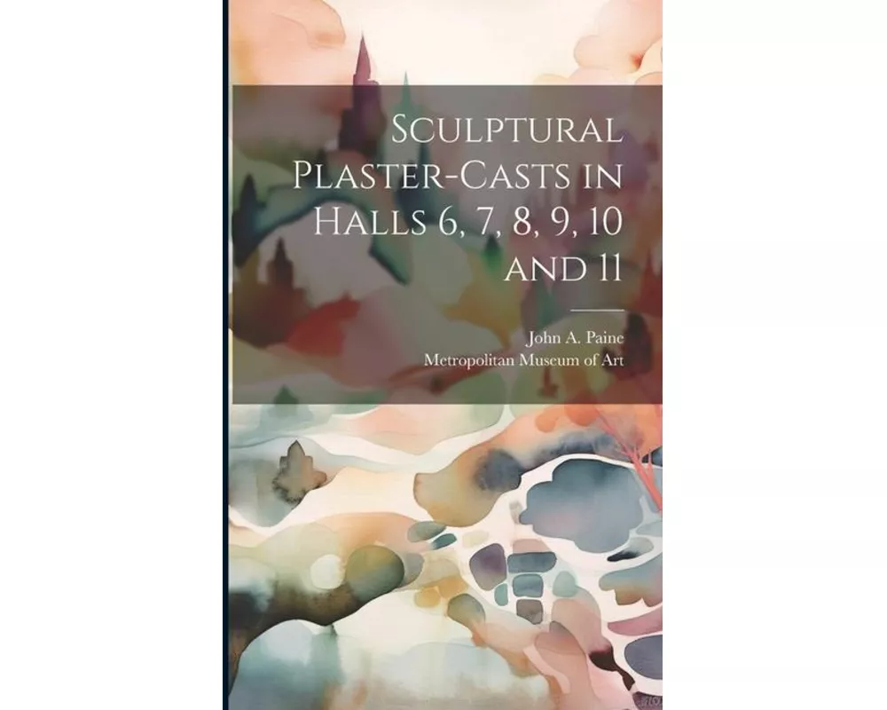 Sculptural Plaster-casts in Halls 6, 7, 8, 9, 10 and 11