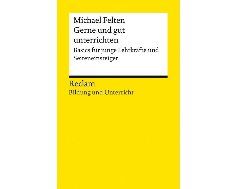 Gerne und gut unterrichten. Basics für junge Lehrkräfte und Seiteneinsteiger