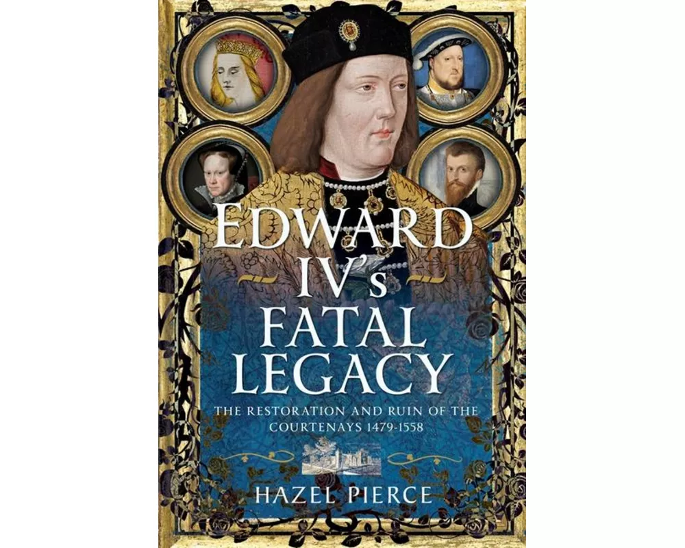 Edward IV’s Fatal Legacy