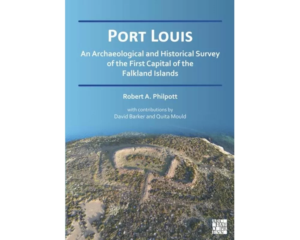 Port Louis: An Archaeological and Historical Survey of the First Capital of the Falkland Islands