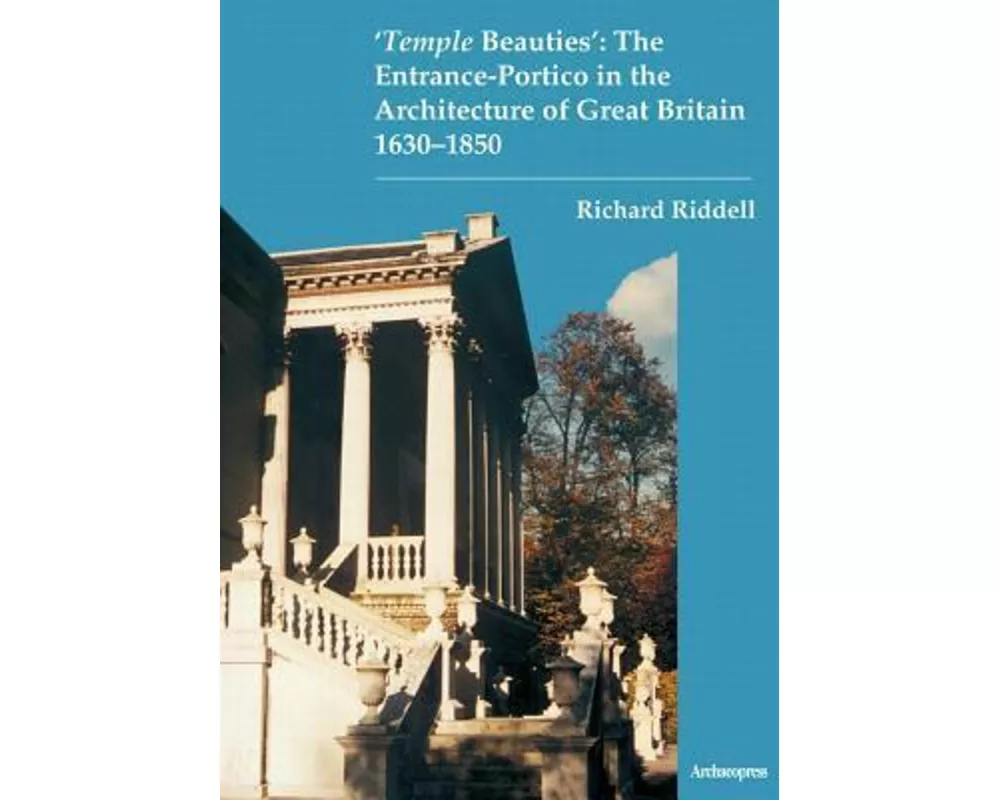 ‘Temple Beauties’: The Entrance-Portico in the Architecture of Great Britain 1630-1850
