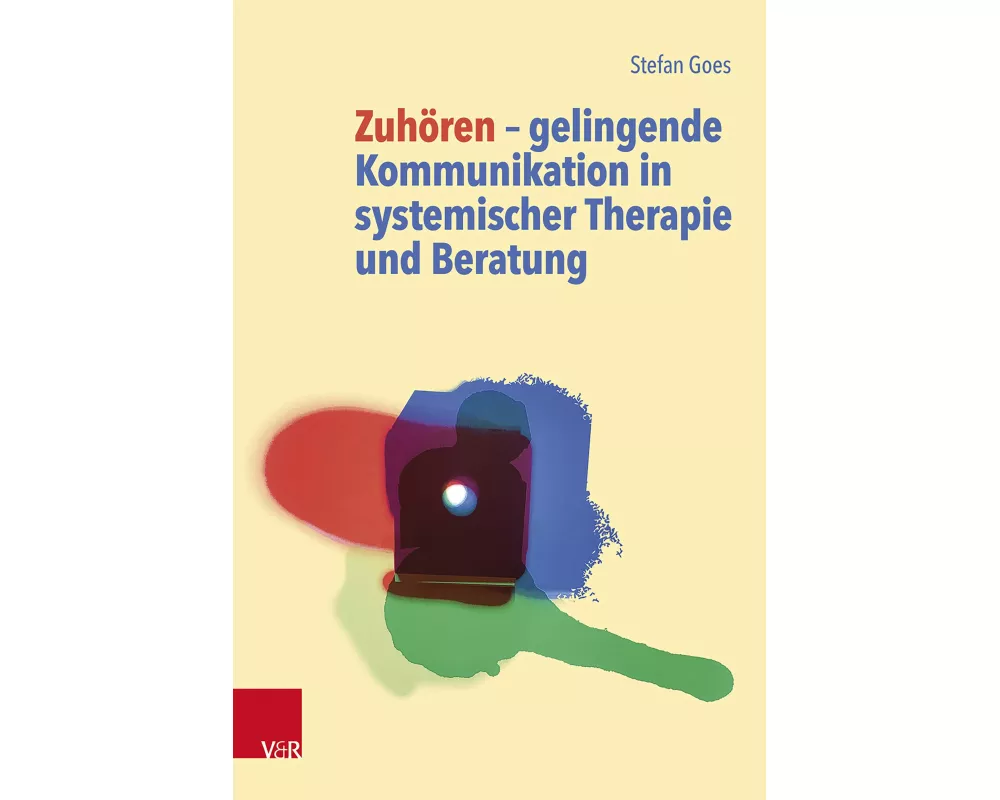 Zuhören ‒ gelingende Kommunikation in systemischer Therapie und Beratung