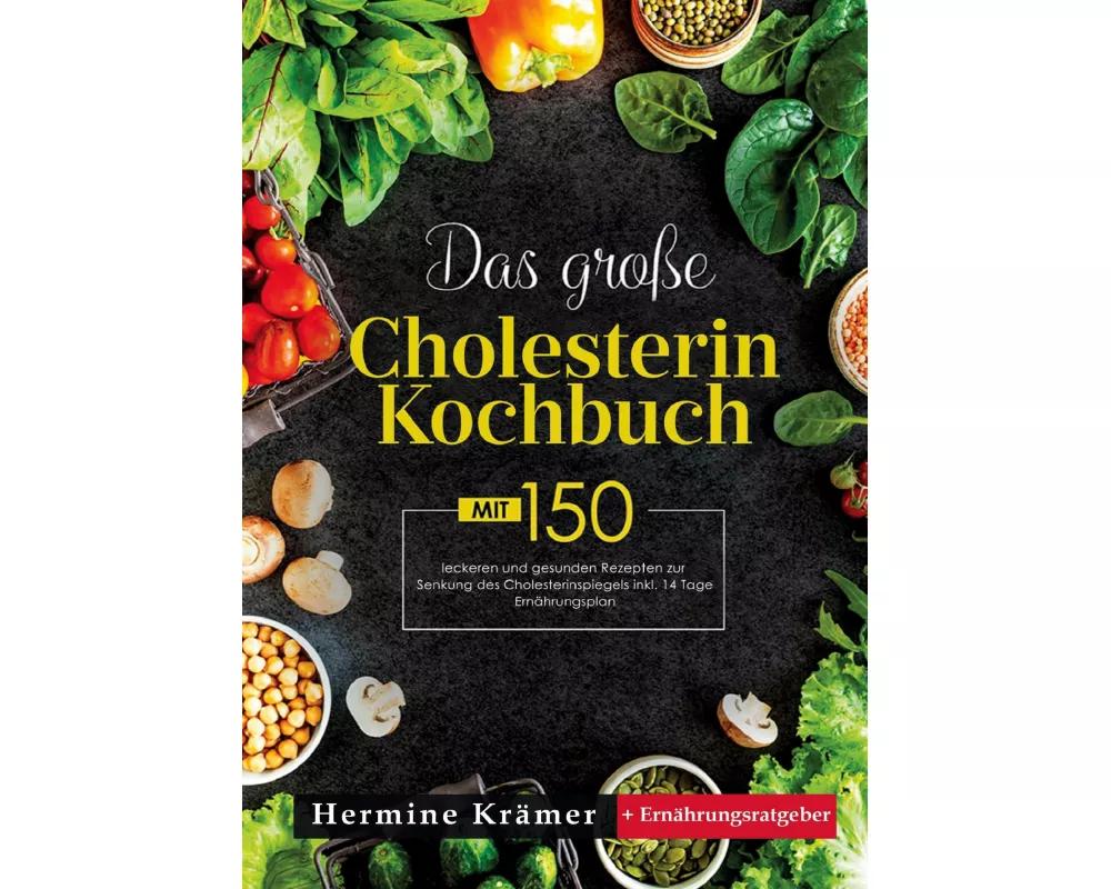 Das große Cholesterin Kochbuch - Natürlich genießen, bewusst leben